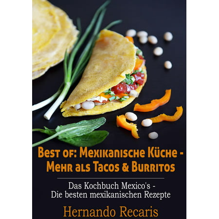 Best of: Mexikanische Küche - Mehr als Tacos & Burritos -