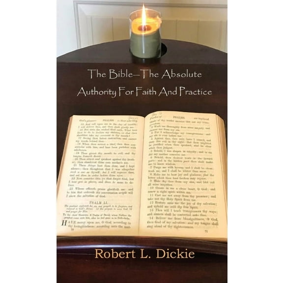 The Bible: The Absolute Authority for Faith and Practice, (Paperback)