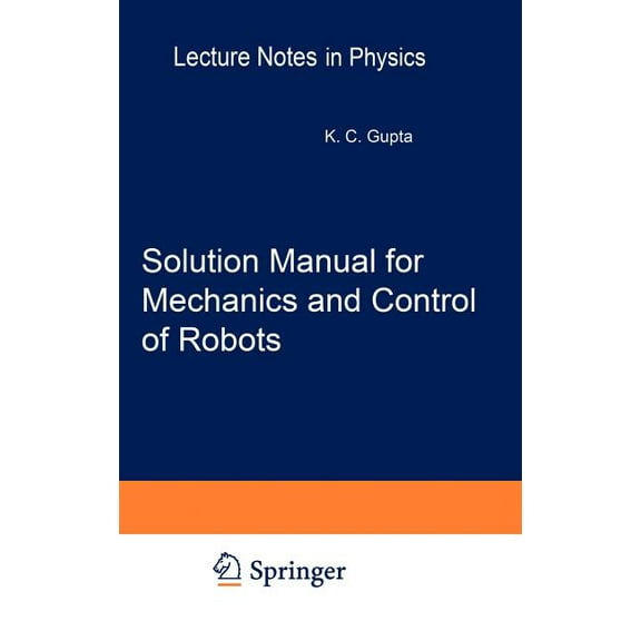 Mechanical Engineering Solution Manual for Mechanics and Control of Robots: Springer, 1997, (Hardcover)