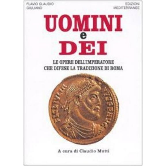 C. Mutti,Giuliano l Uomini e dei. Le opere dell'imperatore che difese la tradizion (Paperback)