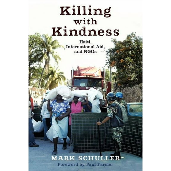 Killing with Kindness: Haiti, International Aid, and NGOs, (Paperback)