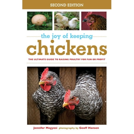 The Joy of Keeping Chickens : The Ultimate Guide to Raising Poultry for Fun or