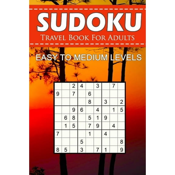 Sudoku Travel Book For Adults - Easy To Medium Levels: 9x9 Brain Games Sudoku Puzzle Book For Grown-Ups, Seniors, Adults And Perfect For Traveling.