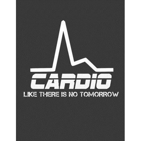 Cardio Like There Is No Tomorrow: Cardio notebook. 8.5 x 11 size 124 Lined Pages cardio gym journal for men women. Gym exercise journal notebook