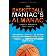 The Basketball Maniac's Almanac : The Absolutely, Positively, and Without Question Greatest Book of Fact, Figures, and Astonishing Lists Ever Compiled (Paperback)
