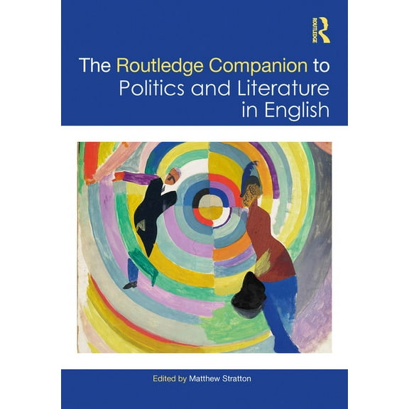 Routledge Literature Companions The Routledge Companion to Politics and Literature in English, (Hardcover)