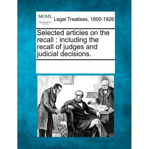 Selected articles on the recall: including the recall of judges and judicial decisions.  Paperback  1241042381 9781241042387 Multiple Contributors, See Notes