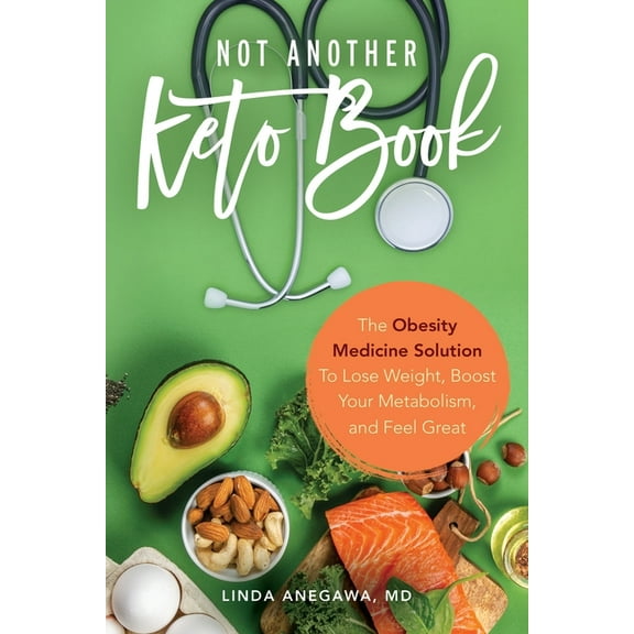 Not Another Keto Book: The Obesity Medicine Solution to Lose Weight, Boost Your Metabolism, and Feel Great, (Paperback)