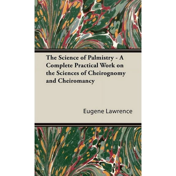 The Science of Palmistry - A Complete Practical Work on the Sciences of Cheirognomy and Cheiromancy, (Hardcover)