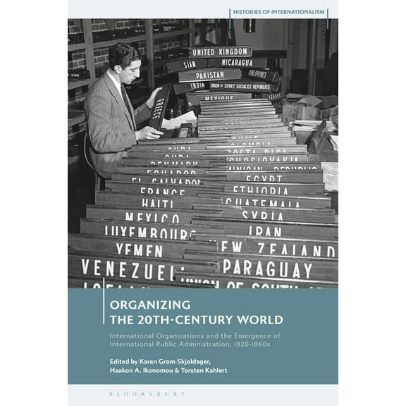 Histories of Internationalism Organizing the 20th-Century World: International Organizations and the Emergence of International Public Administration,, (Paperback)