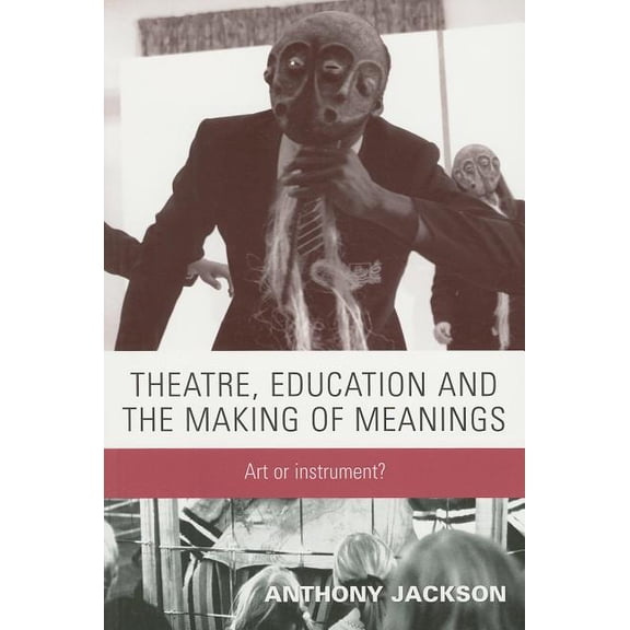 Theatre, Education and the Making of Meanings: Art or Instrument?, (Paperback)