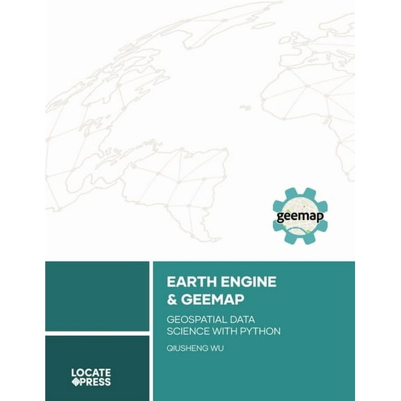 Earth Engine and Geemap: Geospatial Data Science with Python, (Paperback)