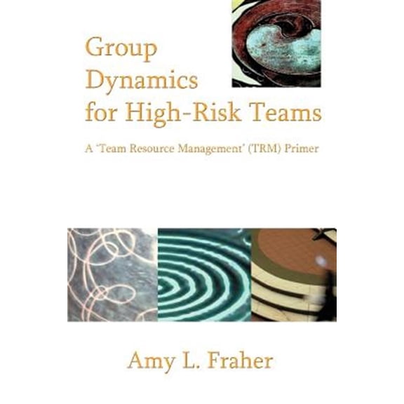 Pre-Owned Group Dynamics for High-Risk Teams: A 'Team Resource Management' (TRM) Primer (Paperback) 0595377394 9780595377398