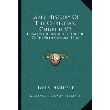 Early History of the Christian Church V2: From Its Foundation to the End of the Fifth Century (1912) (Paperback)