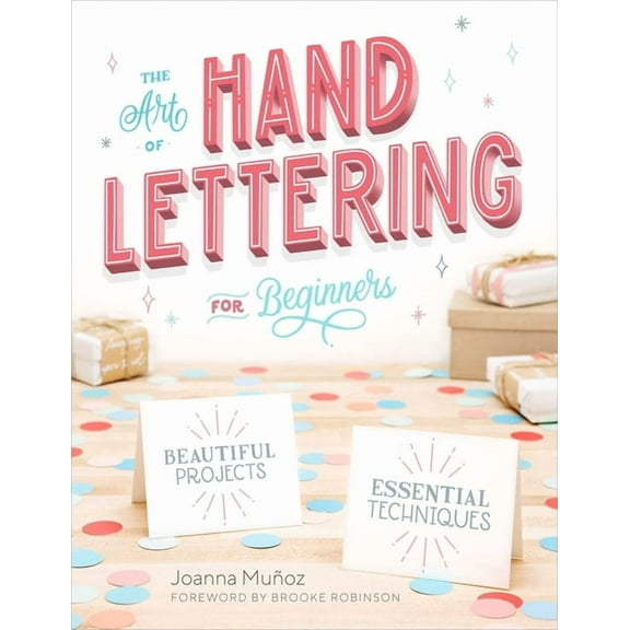 The Art of Hand Lettering for Beginners : Beautiful Projects and Essential Techniques (Paperback)