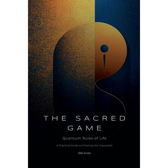 Spirituality 2.0 The Sacred Game: Quantum Rules of Life (A Practical Guide to Creating the Impossible), Book 5, (Paperback)