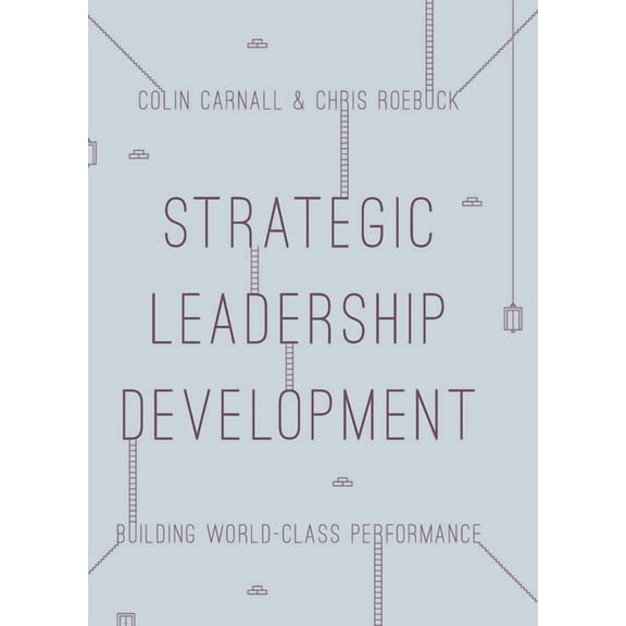 Strategic Leadership Development: Building World Class Performance, (Paperback)