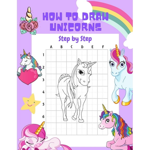 How to Draw Unicorns Step by Step.: 30 Cute Unicorn Illustrations. How to Draw for Kids. How to Draw all the Things for , (Paperback)
