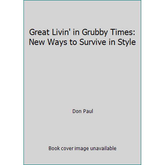 Pre-Owned Great Livin' in Grubby Times: New Ways to Survive in Style (Paperback) 0938263218 9780938263210