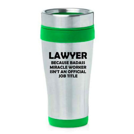 

16 oz Insulated Stainless Steel Travel Mug Lawyer Miracle Worker Job Title Funny (Green)