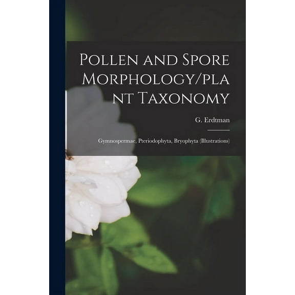 Pollen and Spore Morphology/plant Taxonomy; Gymnospermae, Pteriodophyta, Bryophyta (Illustrations) (Paperback)