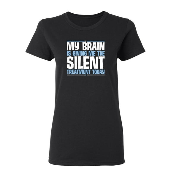 My Brain Is Giving Me The Silent Treatment Sarcastic Novelty Gift Idea Adult Humor Funny Women's Casual Tees