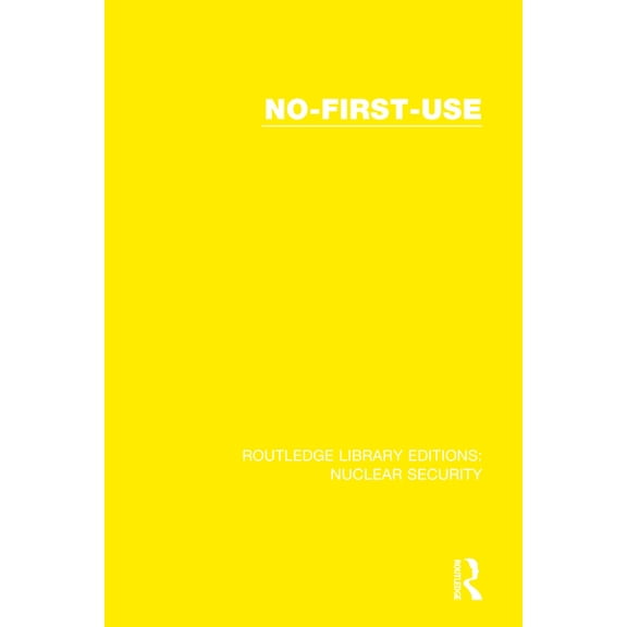 Routledge Library Editions: Nuclear Secu No-First-Use, Book 10, (Hardcover)