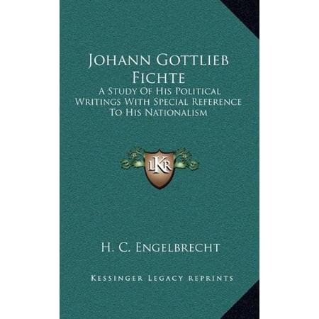 Johann Gottlieb Fichte: A Study Of His Political Writings With Special Reference To His Nationalism Hardcover 1164488651 9781164488651 H. C. Engelbrecht
