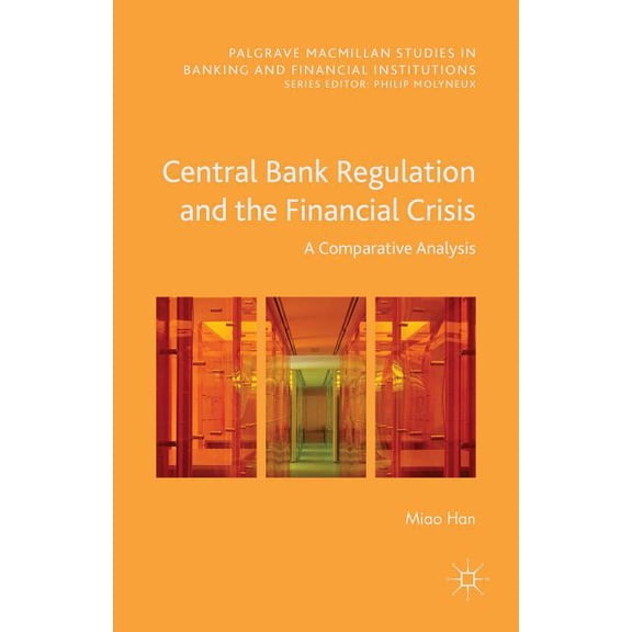 Palgrave MacMillan Studies in Banking an Central Bank Regulation and the Financial Crisis: A Comparative Analysis, (Hardcover)