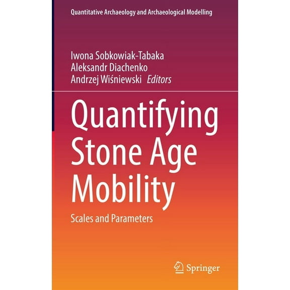 Quantitative Archaeology and Archaeologi Quantifying Stone Age Mobility: Scales and Parameters, (Hardcover)