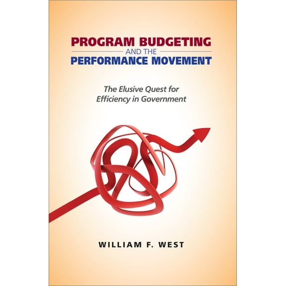 Public Management and Change Program Budgeting and the Performance Movement: The Elusive Quest for Efficiency in Government, (Paperback)