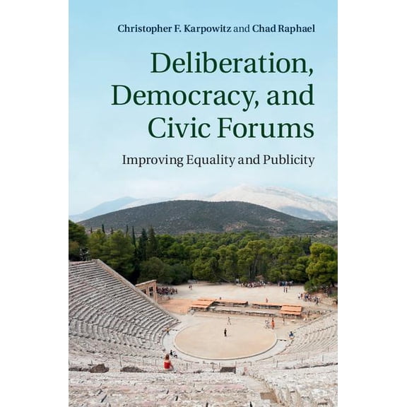 Deliberation, Democracy, and Civic Forums, (Hardcover)