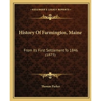 History Of Farmington, Maine : From Its First Settlement To 1846 (1875) (Paperback)