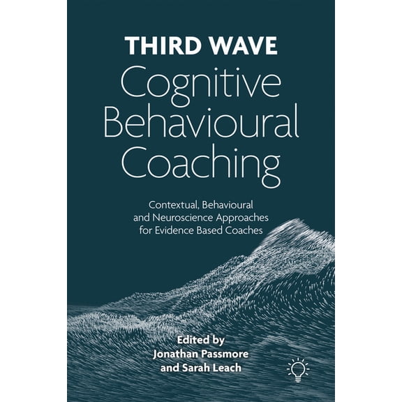 Third Wave Cognitive Behavioural Coaching: Contextual, Behavioural and Neuroscience Approaches for Evidence Based Coache, (Paperback)