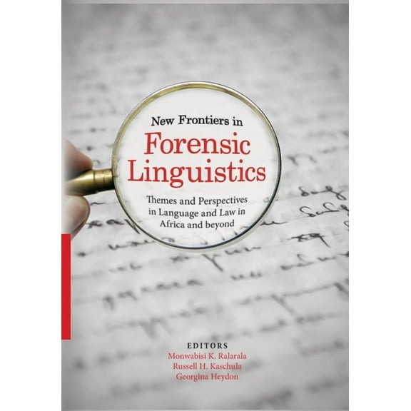 New Frontiers in Forensic Linguistics : Themes and Perspectives in Language and Law in Africa and Beyond