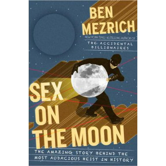 Pre-Owned Sex on the Moon: The Amazing Story Behind the Most Audacious Heist in History (Hardcover) 0385533926 9780385533928