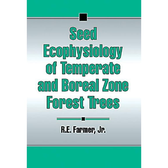 Seed Ecophysiology of Temperate and Boreal Zone Forest Trees, (Hardcover)