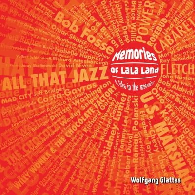 Memories of La La Land: A Life in the Movies  Hardcover  Wolfgang Glattes