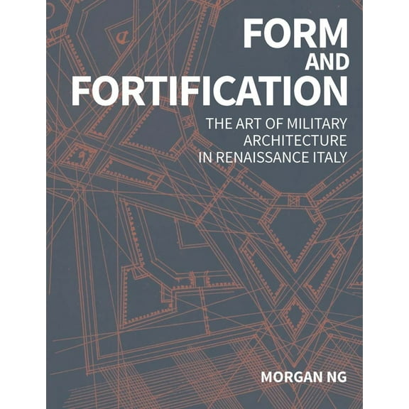 Form and Fortification: The Art of Military Architecture in Renaissance Italy, (Hardcover)