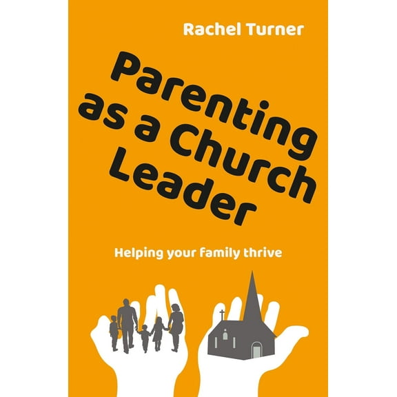 Parenting as a Church Leader Rachel Turner (Paperback)