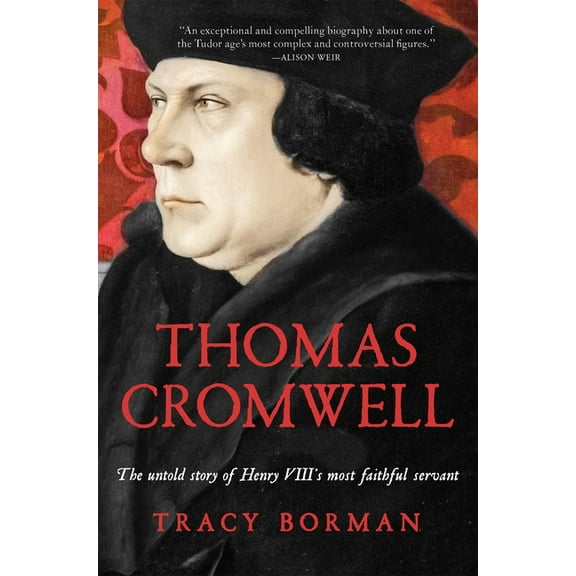 Thomas Cromwell : The Untold Story of Henry VIII's Most Faithful Servant (Hardcover)