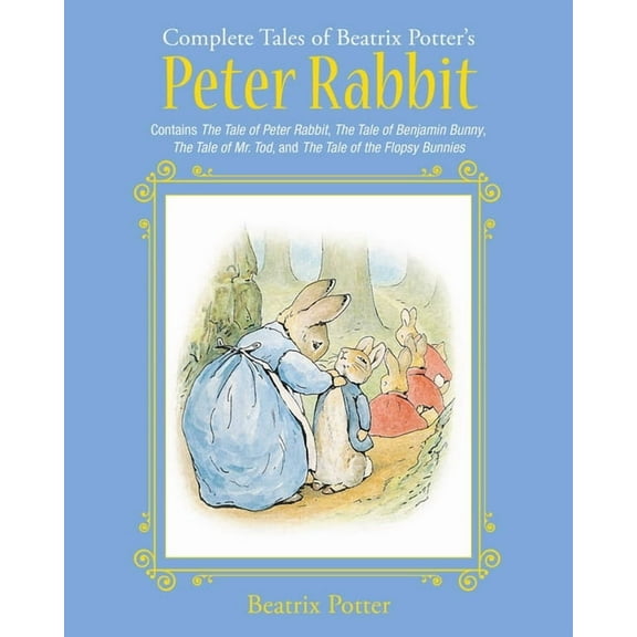 Complete Tales of Beatrix Potter's Peter Rabbit: Contains the Tale of Peter Rabbit, the Tale of Benjamin Bunny, the Tale of Mr. Tod, and the Tale of the Flopsy Bunnies