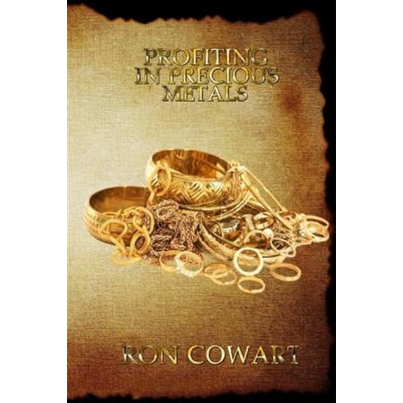Pre-Owned Profiting in Precious Metals: How to Buy and Sell Scrap Gold, Silver and Platinum