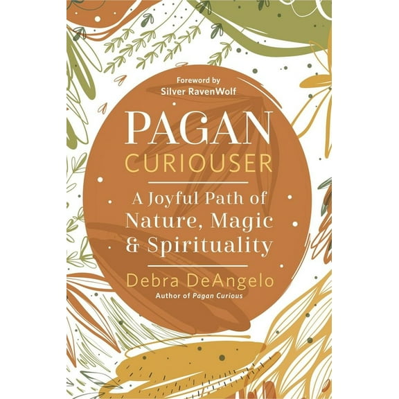 Pagan Curious Pagan Curiouser: A Joyful Path of Nature, Magic & Spirituality, (Paperback)