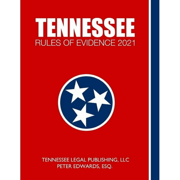 Tennessee Rules of Evidence 2021: Complete Rules in Effect as of March 1, 2021 (Paperback)