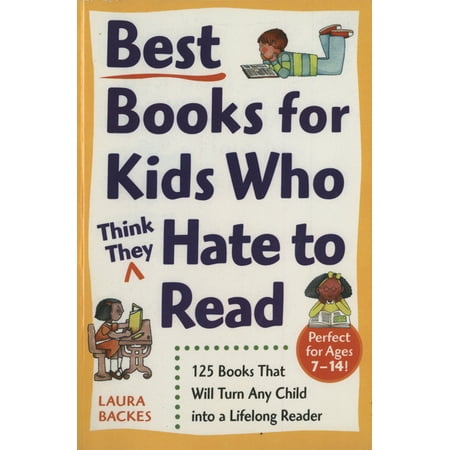 Best Books for Kids Who (Think They) Hate to Read : 125 Books That Will Turn Any Child into a Lifelong Reader (Paperback)