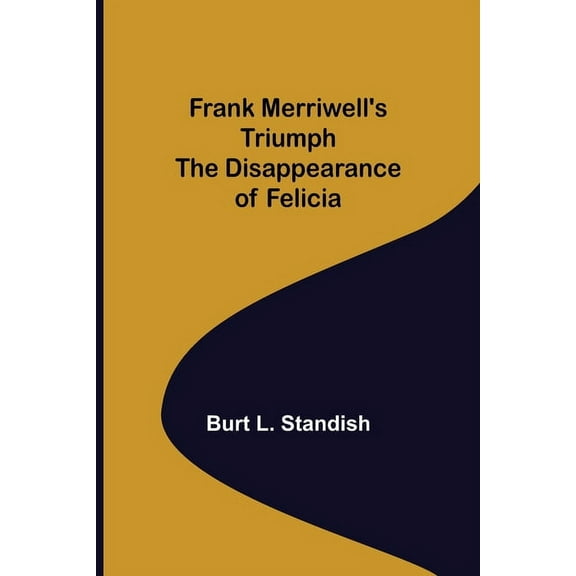 Frank Merriwell's Triumph The Disappearance of Felicia, (Paperback)