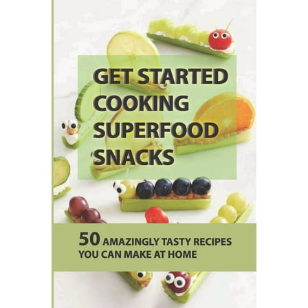 Get Started Cooking Superfood Snacks : 50 Amazingly Tasty Recipes You Can Make At Home: Making Orange Balsamic Glazed Beets (Paperback)