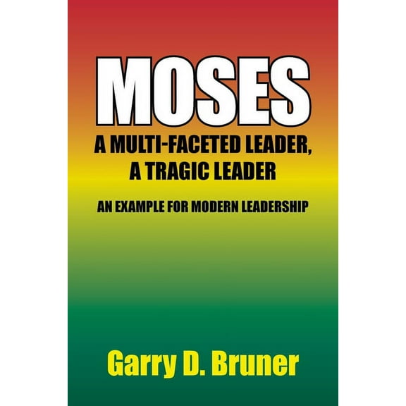 Moses : A Multi-Faceted Leader, a Tragic Leader (Paperback)
