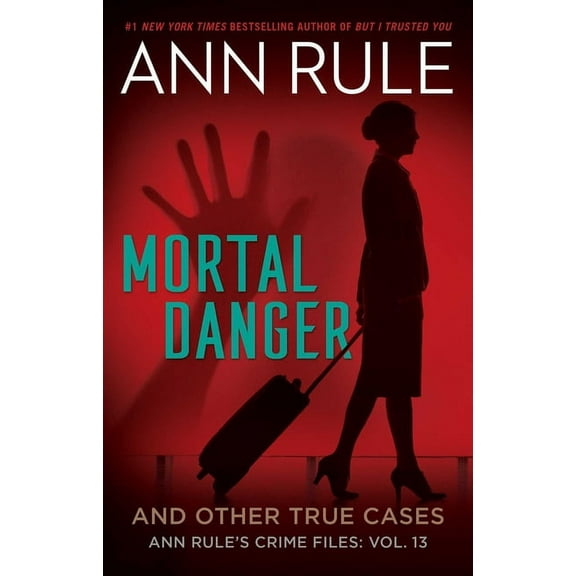 Ann Rule's Crime Files Mortal Danger and Other True Cases, Book 13, (Paperback)